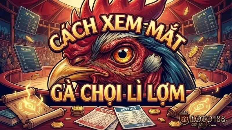 cach-xem-mat-ga-choi-li-lom-va-bi-quyet-tuyen-chon-chien-ke